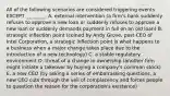 All of the following scenarios are considered triggering events EXCEPT ________. A. external intervention (a firm's bank suddenly refuses to approve a new loan or suddenly refuses to approve a new loan or suddenly demands payment in full on an old loan) B. strategic inflection point (coined by Andy Grove, past-CEO of Intel Corporation, a strategic inflection point is what happens to a business when a major change takes place due to the introduction of a new technology) C. a stable regulatory environment D. threat of a change in ownership (another firm might initiate a takeover by buying a company's common stock) E. a new CEO (by asking a series of embarrassing questions, a new CEO cuts through the veil of complacency and forces people to question the reason for the corporation's existence)