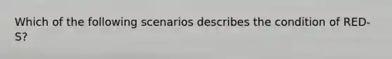 Which of the following scenarios describes the condition of RED-S?