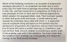 Which of the following scenarios is an example of progressive employee discipline? A. An employee has been late to work every day this week they're manager documents, the tardiness in their file, and then issues them a suspension on Friday B. A new employee arrives to work with an unkempt appearance, which violates the employee dress code. Their manager speaks to them during the shift and issues, a verbal warning and reviews the employee dress code with them. C. A supervisor sees an employee being disruptive on the patient tray line during lunch preparation the supervisor remove them from tree line an issue with them a written warning. D. A Dietetics, and turn on their food. Service rotation is conducting a quality audit of the pudding cups sold in the cafeteria. The enter notes that the weight of each pudding cup varies greatly and reports for findings to the food service manager.