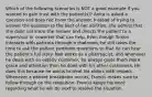 Which of the following scenarios is NOT a good example if you wanted to gain trust with the patient(s)? Anita is asked a question and does not know the answer. Instead of trying to answer the question to the best of her abilities, she admits that she does not know the answer and directs the patient to a supervisor or coworker that can help. Even though Simon interacts with patients through a chatroom, he still takes the time to ask the patient pertinent questions so that he can hear the patient's full story. Neil works as a pharmacist, and whenever he deals with an elderly customer, he always gives them more grace and attention than he does with his other customers. He does this because he wants to treat his elders with respect. Whenever a patient breakdown occurs, Francis makes sure to follow through on the resolution. Francis keeps his word regarding what he will do next to resolve the situation.