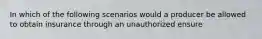 In which of the following scenarios would a producer be allowed to obtain insurance through an unauthorized ensure