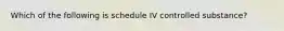 Which of the following is schedule IV controlled substance?