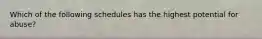 Which of the following schedules has the highest potential for abuse?