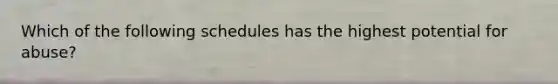 Which of the following schedules has the highest potential for abuse?