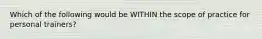 Which of the following would be WITHIN the scope of practice for personal trainers?