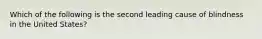 Which of the following is the second leading cause of blindness in the United States?