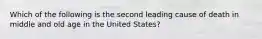 Which of the following is the second leading cause of death in middle and old age in the United States?