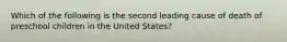 Which of the following is the second leading cause of death of preschool children in the United States?