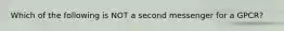 Which of the following is NOT a second messenger for a GPCR?