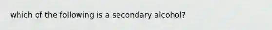 which of the following is a secondary alcohol?