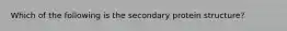 Which of the following is the secondary protein structure?