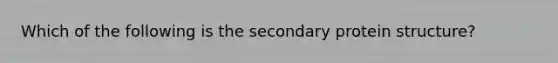 Which of the following is the secondary protein structure?