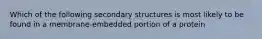 Which of the following secondary structures is most likely to be found in a membrane-embedded portion of a protein