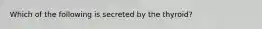 Which of the following is secreted by the thyroid?