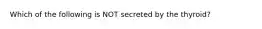 Which of the following is NOT secreted by the thyroid?