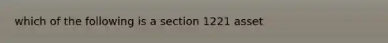 which of the following is a section 1221 asset