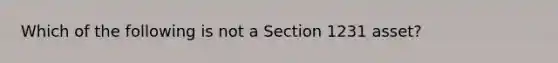 Which of the following is not a Section 1231 asset?