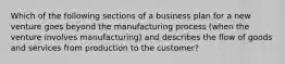 Which of the following sections of a business plan for a new venture goes beyond the manufacturing process (when the venture involves manufacturing) and describes the flow of goods and services from production to the customer?