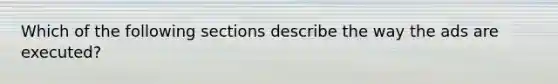 Which of the following sections describe the way the ads are executed?