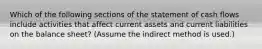 Which of the following sections of the statement of cash flows include activities that affect current assets and current liabilities on the balance sheet? (Assume the indirect method is used.)