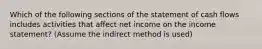 Which of the following sections of the statement of cash flows includes activities that affect net income on the income statement? (Assume the indirect method is used)