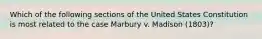 Which of the following sections of the United States Constitution is most related to the case Marbury v. Madison (1803)?