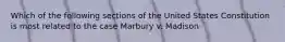 Which of the following sections of the United States Constitution is most related to the case Marbury v. Madison