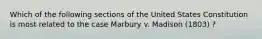 Which of the following sections of the United States Constitution is most related to the case Marbury v. Madison (1803) ?