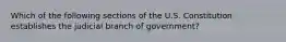 Which of the following sections of the U.S. Constitution establishes the judicial branch of government?