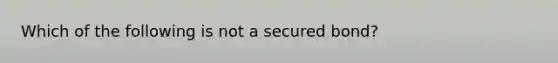 Which of the following is not a secured bond?