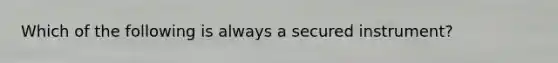 Which of the following is always a secured instrument?