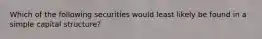 Which of the following securities would least likely be found in a simple capital structure?