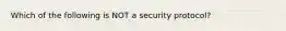 Which of the following is NOT a security protocol?