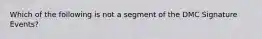 Which of the following is not a segment of the DMC Signature Events?