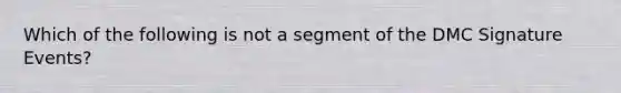 Which of the following is not a segment of the DMC Signature Events?