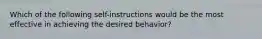 Which of the following self-instructions would be the most effective in achieving the desired behavior? ​