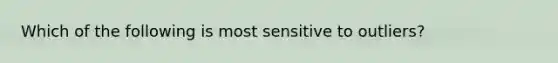 Which of the following is most sensitive to outliers?