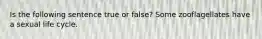 Is the following sentence true or false? Some zooflagellates have a sexual life cycle.