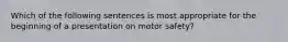 Which of the following sentences is most appropriate for the beginning of a presentation on motor safety?