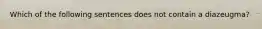 Which of the following sentences does not contain a diazeugma?