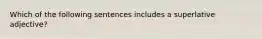 Which of the following sentences includes a superlative adjective?