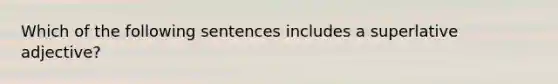 Which of the following sentences includes a superlative adjective?