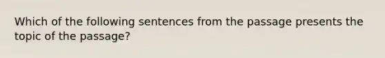 Which of the following sentences from the passage presents the topic of the passage?