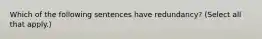 Which of the following sentences have redundancy? (Select all that apply.)