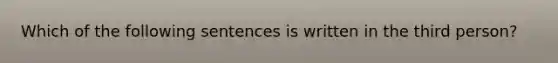 Which of the following sentences is written in the third person?