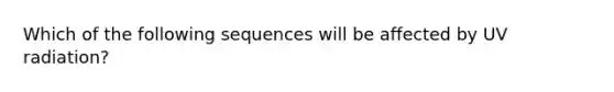 Which of the following sequences will be affected by UV radiation?