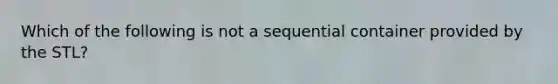 Which of the following is not a sequential container provided by the STL?