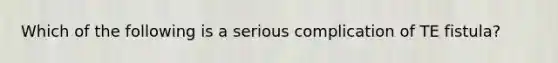 Which of the following is a serious complication of TE fistula?