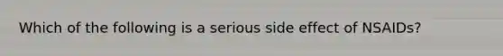 Which of the following is a serious side effect of NSAIDs?