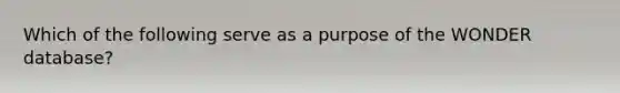 Which of the following serve as a purpose of the WONDER database?